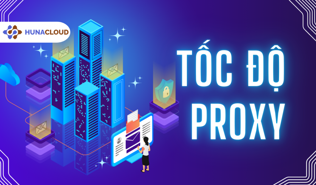 Tốc độ proxy: Hiểu đúng để tránh thất vọng khi sử dụng